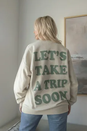 Lets take a trip soon sweatshirt