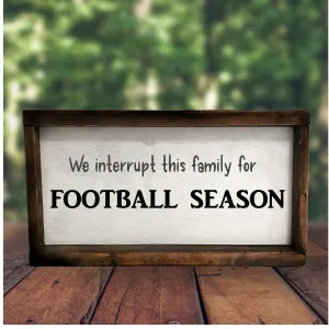 We Interrupt This Family for Football Season - Sporting Sign